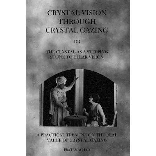 Crystal Vision Through Crystal Gazing: The Crystal as a Stepping Stone to Clear Vision - Paperback | Books | Wiccan Center