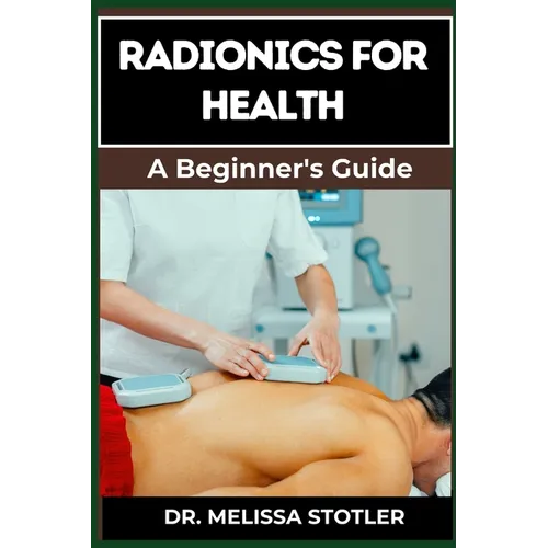 Radionics for Health: Advanced Techniques, Remedies, And Applications For Energy Healing, Disease Prevention, And Wellness Optimization - Paperback | Books | Wiccan Center