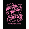 Mental Health Is A Priority Anxiety Bullet Journal: Activity Book for Anxious People Mindfulness Prompts Mental Health Meditation Overcoming Anxiety a - Paperback | Books | Wiccan Center