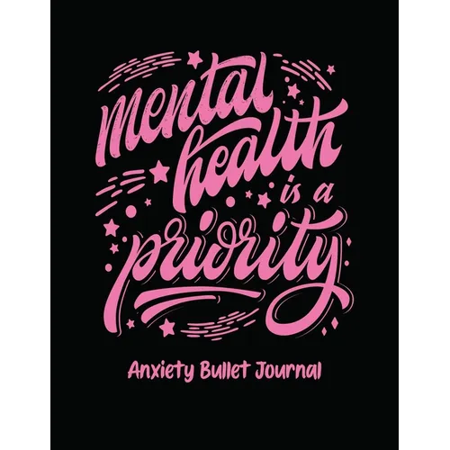 Mental Health Is A Priority Anxiety Bullet Journal: Activity Book for Anxious People Mindfulness Prompts Mental Health Meditation Overcoming Anxiety a - Paperback | Books | Wiccan Center