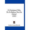 O Christians! Why Do Ye Believe Not On Christ? (1917) - Hardcover | Books | Wiccan Center