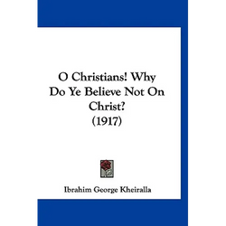 O Christians! Why Do Ye Believe Not On Christ? (1917) - Hardcover | Books | Wiccan Center