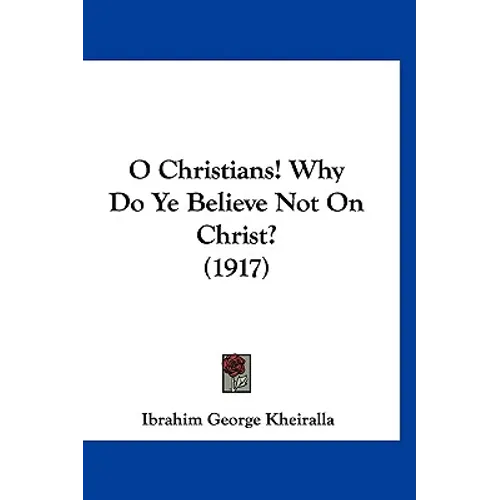 O Christians! Why Do Ye Believe Not On Christ? (1917) - Hardcover | Books | Wiccan Center