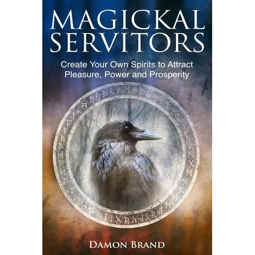 Magickal Servitors: Create Your Own Spirits to Attract Pleasure, Power and Prosperity - Paperback | Books | Wiccan Center