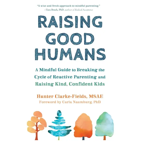 Raising Good Humans: A Mindful Guide to Breaking the Cycle of Reactive Parenting and Raising Kind, Confident Kids - Hardcover | Books | Wiccan Center