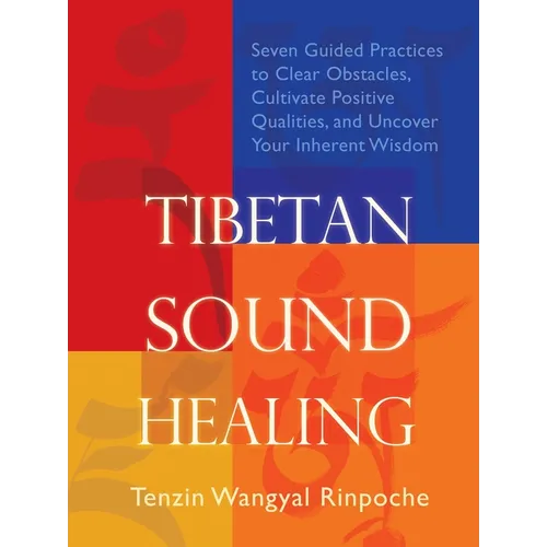 Tibetan Sound Healing: Seven Guided Practices to Clear Obstacles, Cultivate Positive Qualities, and Uncover Your Inherent Wisdom - Paperback | Books | Wiccan Center