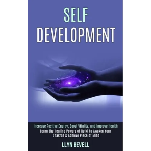 Self Development: Learn the Healing Powers of Reiki to Awaken Your Chakras & Achieve Piece of Mind (Increase Positive Energy, Boost Vitality, and Impr - Paperback | Books | Wiccan Center
