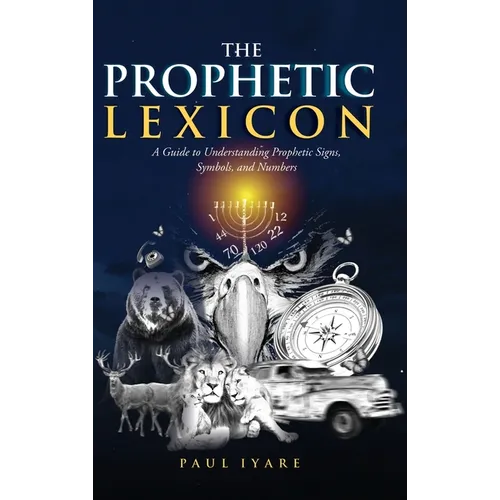 The Prophetic Lexicon: A Guide to Understanding Prophetic Signs, Symbols, and Numbers - Hardcover | Books | Wiccan Center