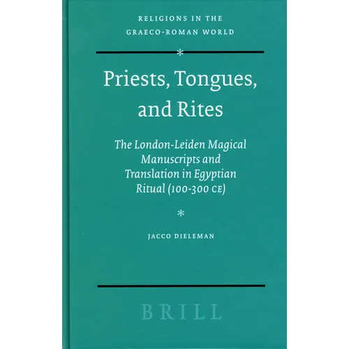 Priests, Tongues, and Rites: The London-Leiden Magical Manuscripts and Translation in Egyptian Ritual (100-300 Ce) - Paperback | Books | Wiccan Center