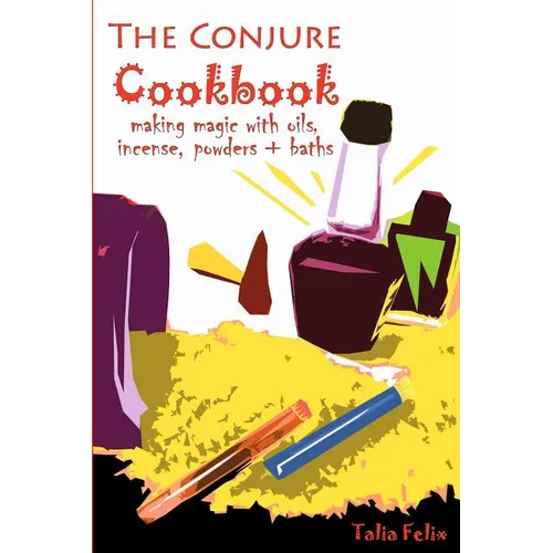 The Conjure Cookbook: Making Magic with Oils, Incense, Powders and Baths - Paperback | Books | Wiccan Center