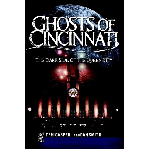 Ghosts of Cincinnati: The Dark Side of the Queen City - Paperback | Books | Wiccan Center