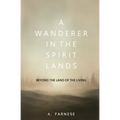 A Wanderer in the Spirit Lands: Beyond the Land of the Living - Paperback | Books | Wiccan Center