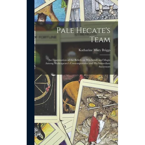 Pale Hecate's Team; an Examination of the Beliefs on Witchcraft and Magic Among Shakespeare's Contemporaries and His Immediate Successors - Hardcover | Books | Wiccan Center