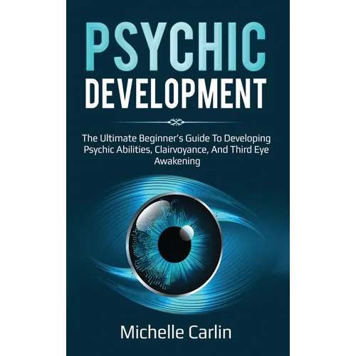 Psychic Development: The Ultimate Beginner's Guide to developing psychic abilities, clairvoyance, and third eye awakening - Hardcover | Books | Wiccan Center