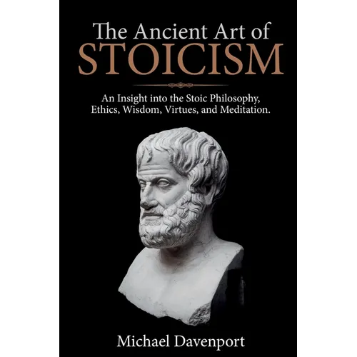 The Ancient Art of Stoicism: An Insight into the Stoic Philosophy, Ethics, Wisdom, Virtues, and Meditation - Paperback | Books | Wiccan Center