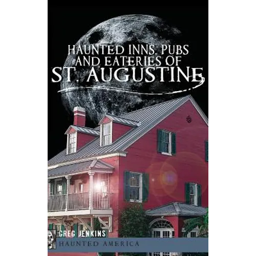Haunted Inns, Pubs and Eateries of St. Augustine - Hardcover | Books | Wiccan Center