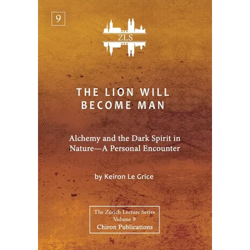 The Lion Will Become Man [ZLS Edition]: Alchemy and the Dark Spirit in Nature-A Personal Encounter - Hardcover | Books | Wiccan Center