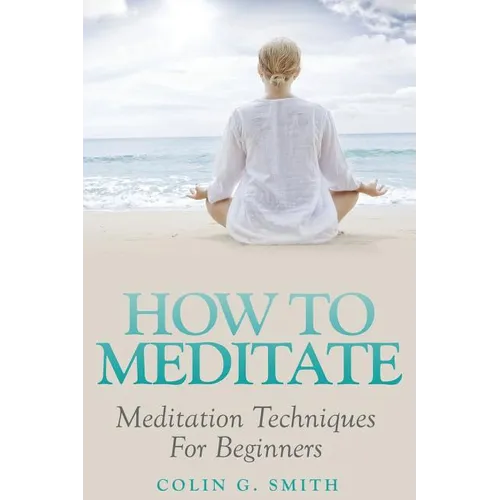 How To Meditate: Meditation Techniques For Beginners - Paperback | Books | Wiccan Center