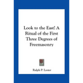 Look to the East! A Ritual of the First Three Degrees of Freemasonry - Paperback | Books | Wiccan Center