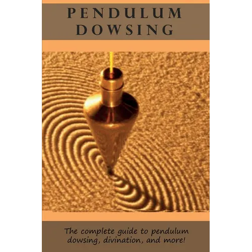 Pendulum Dowsing: The complete guide to pendulum dowsing, divination, and more! - Paperback | Books | Wiccan Center