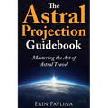 The Astral Projection Guidebook: Mastering the Art of Astral Travel - Paperback | Books | Wiccan Center
