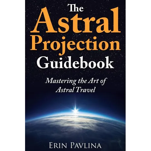 The Astral Projection Guidebook: Mastering the Art of Astral Travel - Paperback | Books | Wiccan Center