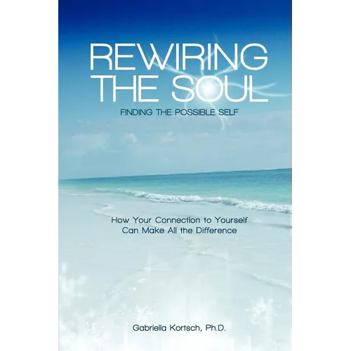 Rewiring the Soul: Finding the Possible Self: How Your Connection to Yourself Can Make All the Difference - Paperback | Books | Wiccan Center