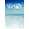Rewiring the Soul: Finding the Possible Self: How Your Connection to Yourself Can Make All the Difference - Paperback | Books | Wiccan Center