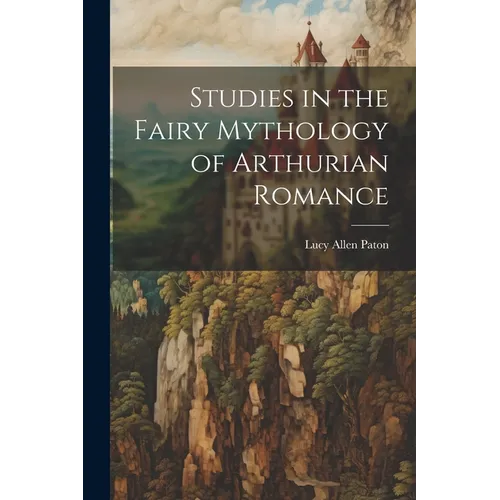 Studies in the Fairy Mythology of Arthurian Romance - Paperback | Books | Wiccan Center