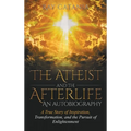 The Atheist and the Afterlife - an Autobiography: A True Story of Inspiration, Transformation, and the Pursuit of Enlightenment - Hardcover | Books | Wiccan Center
