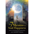 The 7 Maxims for Soul Happiness: How to Unleash Your Inner Bliss - Paperback | Books | Wiccan Center