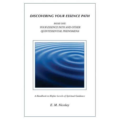 Discovering Your Essence Path Book One: Your Essence Path And Other Quintessential Phenomena: A Handbook To Higher Levels Of Spiritual Guidance - Paperback | Books | Wiccan Center
