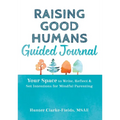 Raising Good Humans Guided Journal: Your Space to Write, Reflect, and Set Intentions for Mindful Parenting - Hardcover | Books | Wiccan Center