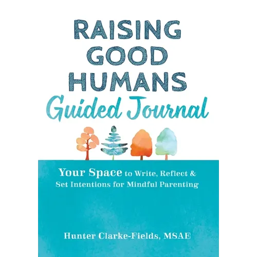Raising Good Humans Guided Journal: Your Space to Write, Reflect, and Set Intentions for Mindful Parenting - Hardcover | Books | Wiccan Center