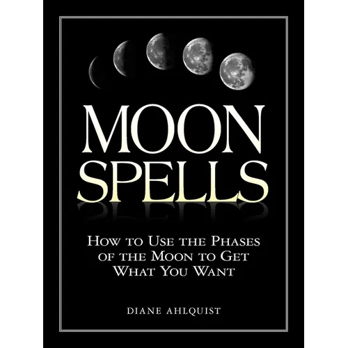 Moon Spells: How to Use the Phases of the Moon to Get What You Want - Paperback | Books | Wiccan Center