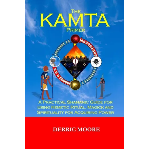 The KAMTA Primer: A Practical Shamanic Guide for using Kemetic Ritual, Magick and Spirituality for Acquiring Power - Paperback | Books | Wiccan Center