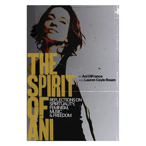 The Spirit of Ani: Reflections on Spirituality, Feminism, Music, and Freedom - Hardcover | Books | Wiccan Center