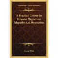A Practical Course In Personal Magnetism Telepathy And Hypnotism - Paperback | Books | Wiccan Center
