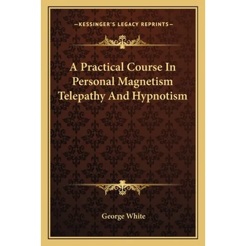 A Practical Course In Personal Magnetism Telepathy And Hypnotism - Paperback | Books | Wiccan Center