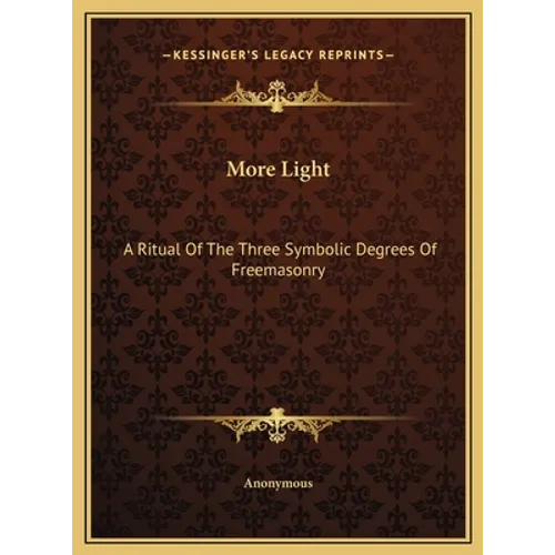 More Light: A Ritual Of The Three Symbolic Degrees Of Freemasonry - Hardcover | Books | Wiccan Center