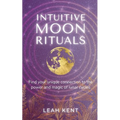 Intuitive Moon Rituals: Find your unique connection to the power and magic of lunar cycles - Paperback | Books | Wiccan Center