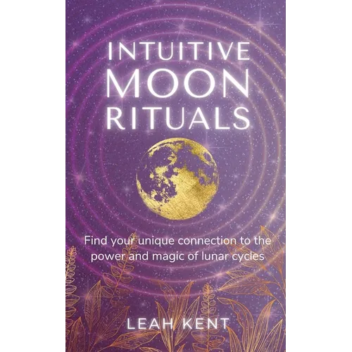 Intuitive Moon Rituals: Find your unique connection to the power and magic of lunar cycles - Paperback | Books | Wiccan Center