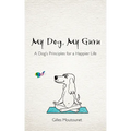 My Dog, My Guru: A Dog's Principles for a Happier Life - Paperback | Books | Wiccan Center
