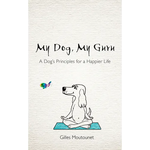 My Dog, My Guru: A Dog's Principles for a Happier Life - Paperback | Books | Wiccan Center