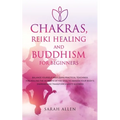 Chakras, Reiki Healing and Buddhism for Beginners: Balance Yourself and Learn Practical Teachings for Healing the Ailments of the Soul to Awaken Your - Paperback | Books | Wiccan Center