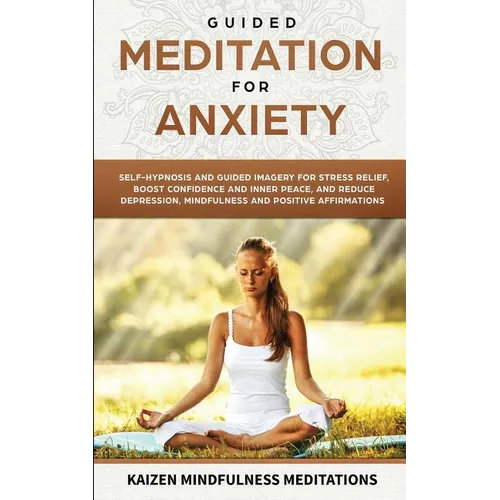 Guided Meditation for Anxiety: Self-Hypnosis and Guided Imagery for Stress Relief, Boost Confidence and Inner Peace, and Reduce Depression with Mindfu - Paperback | Books | Wiccan Center