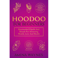 Hoodoo for Beginners: Rootworker's Spells And Rituals For Attracting Wealth, Love And Health - Paperback | Books | Wiccan Center
