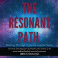 The Resonant Path: Healing Through Presence and the Spine - Paperback | Books | Wiccan Center