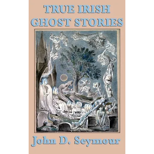 True Irish Ghost Stories: Haunted Castles, Spectral Visitors, and Supernatural Legends of Ireland - Hardcover | Books | Wiccan Center