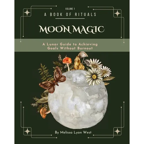 Moon Magic: A Lunar Guide to Achieving Goals without Burnout - Paperback | Books | Wiccan Center